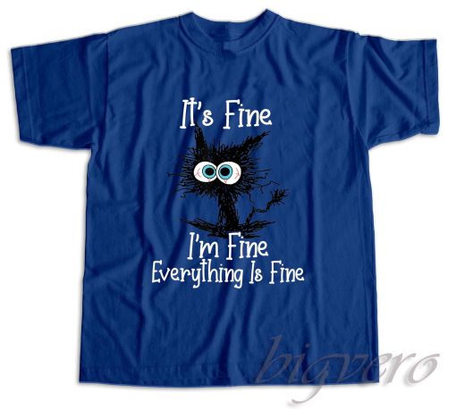 It's Fine I'm Fine Everything Is Fine T-Shirt Color Blue