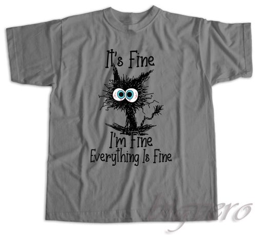 It's Fine I'm Fine Everything Is Fine T-Shirt Color Grey