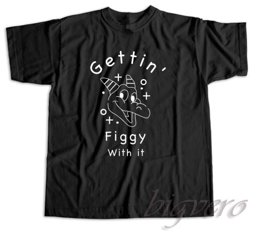 Gettin Figgy With It T-Shirt Color Black