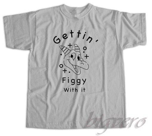 Gettin Figgy With It T-Shirt Color Grey