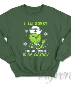 I Am Sorry The Nice Nurse Is On Vacation Sweatshirt