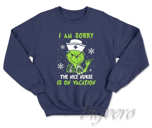I Am Sorry The Nice Nurse Is On Vacation Sweatshirt Color Navy
