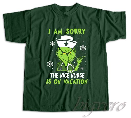 I Am Sorry The Nice Nurse Is On Vacation T-Shirt Color Dark Green