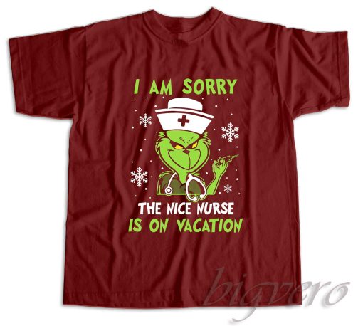 I Am Sorry The Nice Nurse Is On Vacation T-Shirt Color Maroon