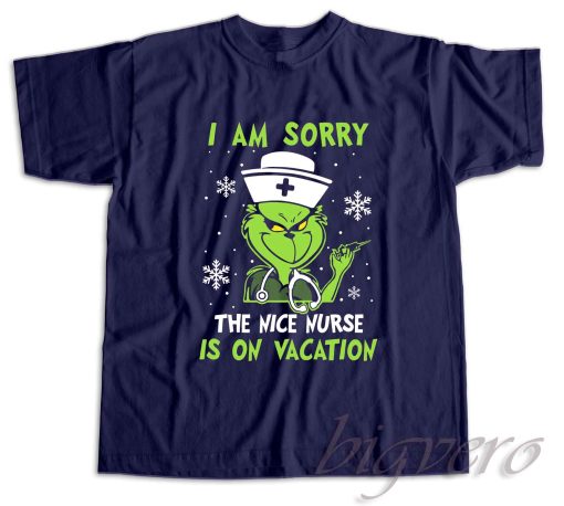 I Am Sorry The Nice Nurse Is On Vacation T-Shirt Color Navy