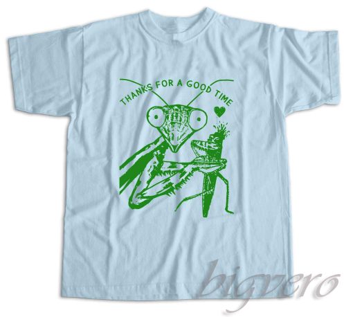 Praying Mantis Thanks For A Good Time T-Shirt Color Light Blue