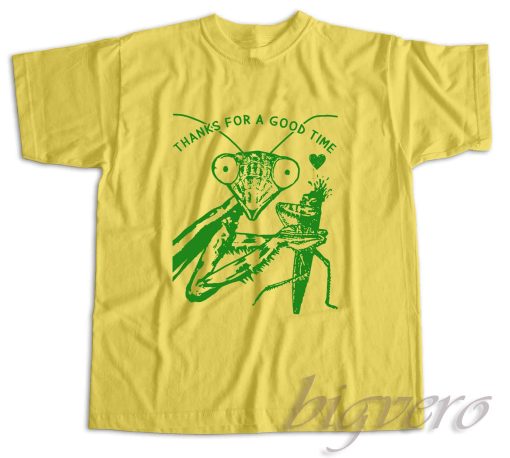 Praying Mantis Thanks For A Good Time T-Shirt Color Yellow