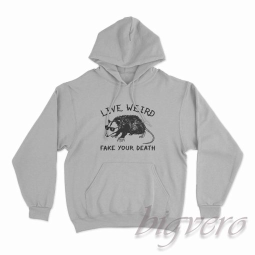 Live Weird Fake Your Death Hoodie Color Grey
