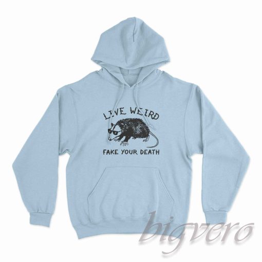 Live Weird Fake Your Death Hoodie Color Light Blue