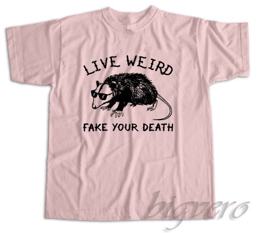 Live Weird Fake Your Death T-Shirt Color Pink