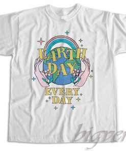 Earth Day Everyday T-Shirt