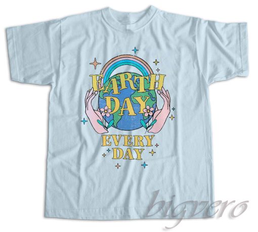 Earth Day Everyday T-Shirt Color Light Blue