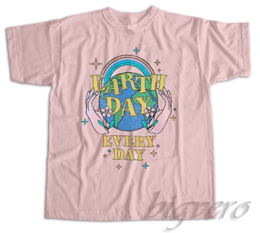 Earth Day Everyday T-Shirt Color Pink