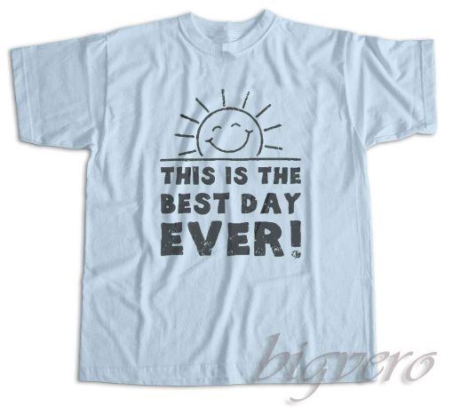 This Is The Best Day Ever T-Shirt Color Light Blue