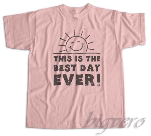 This Is The Best Day Ever T-Shirt Color Pink