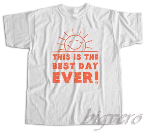 This Is The Best Day Ever T-Shirt Color White