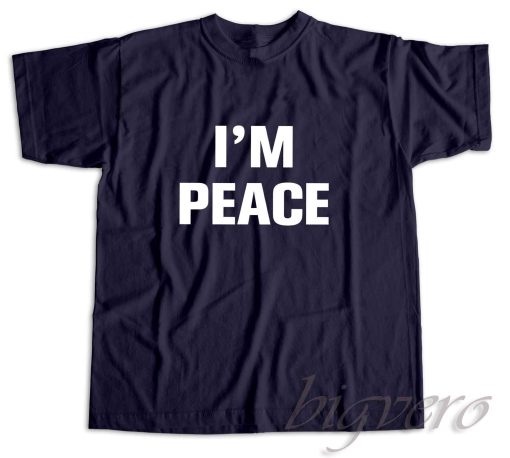 I Come In Peace I'm Peace T-Shirt Color Navy