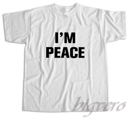 I Come In Peace I'm Peace T-Shirt Color White