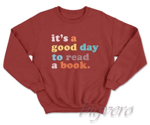 It's A Good Day To Read A Book Sweatshirt Color Maroon