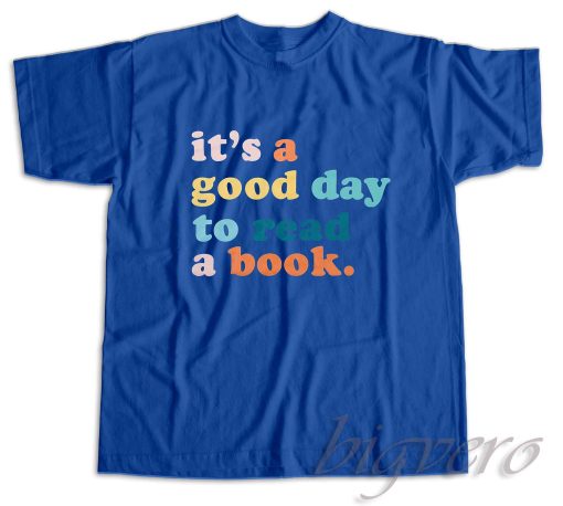 It's A Good Day To Read A Book T-Shirt Color Blue