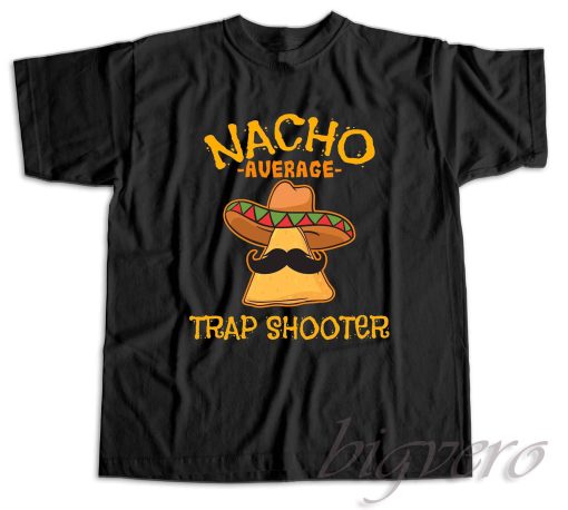 Nacho Average Trap Shooter Cinco De Mayo T-Shirt