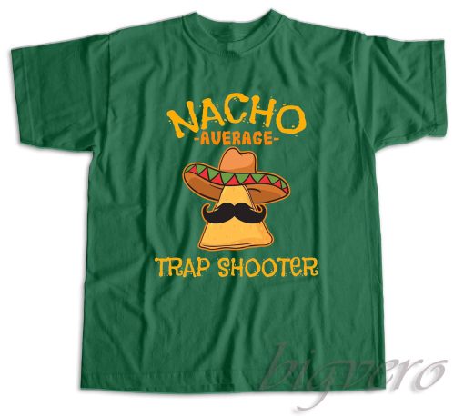 Nacho Average Trap Shooter Cinco De Mayo T-Shirt Color Dark Green