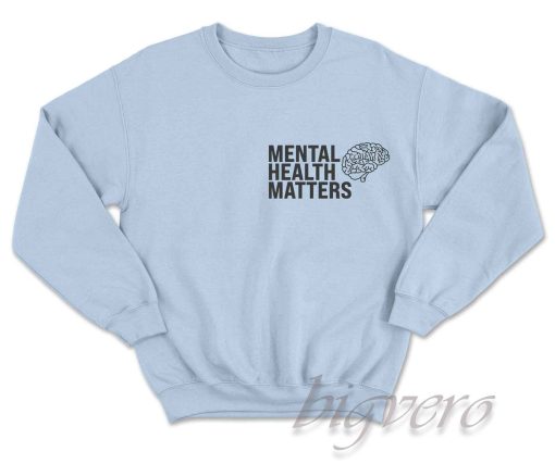 Mental Health Matters Sweatshirt Color Light Blue