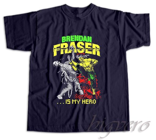 Brendan Fraser is My Hero T-Shirt Color Navy