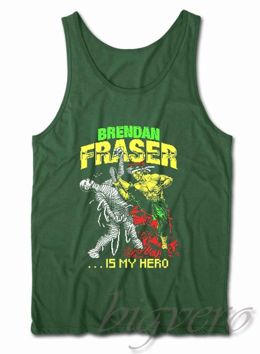 Brendan Fraser is My Hero Tank Top Color Dark Green