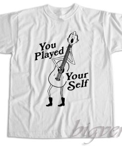 You Played Yourself T-Shirt