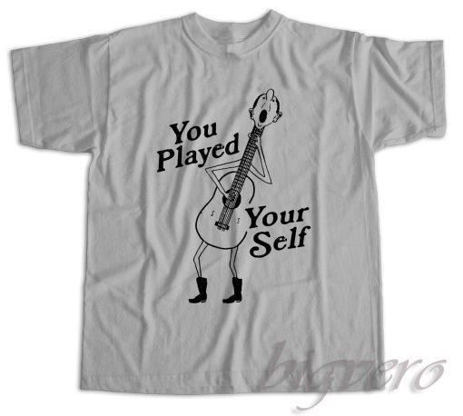 You Played Yourself T-Shirt Color Grey