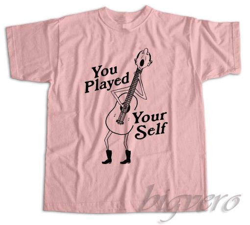 You Played Yourself T-Shirt Color Pink