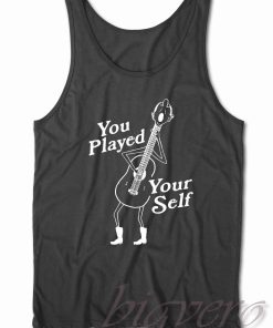 You Played Yourself Tank Top