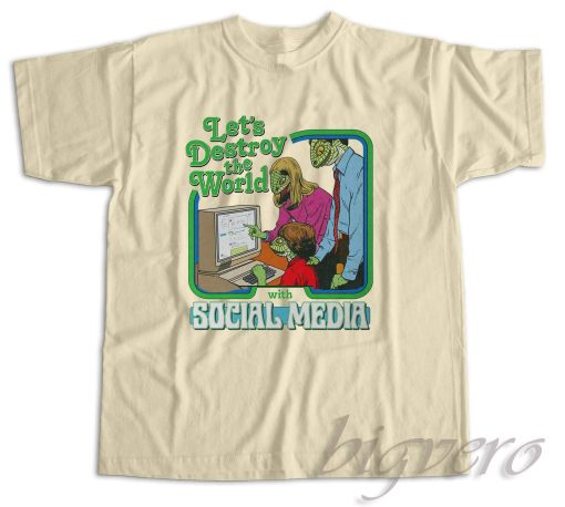 Let's Destroy the World with Social Media T-Shirt Color Cream