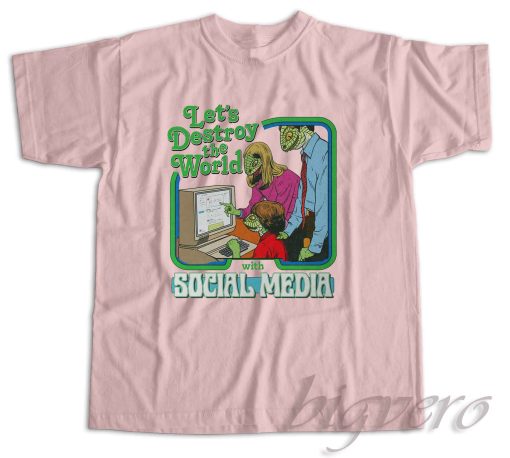 Let's Destroy the World with Social Media T-Shirt Color Pink