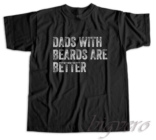 Dads with Beards are Better T-Shirt Color Black