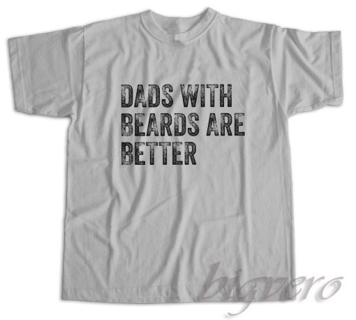 Dads with Beards are Better T-Shirt Color Grey