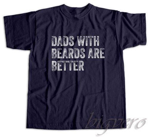 Dads with Beards are Better T-Shirt Color Navy