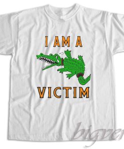 I Am A Victim T-Shirt