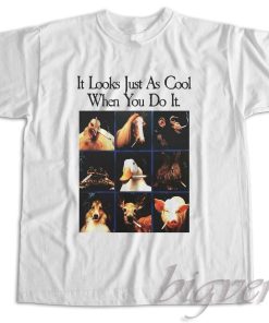 It Looks Just As Cool When You Do It T-Shirt