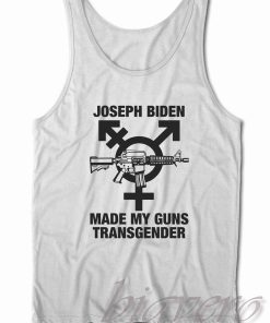 Joseph Biden Made My Guns Transgender Tank Top