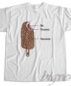 Me Trauma and Sarcasm T-Shirt
