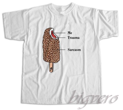 Me Trauma and Sarcasm T-Shirt