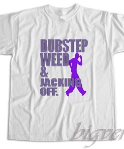Dubstep Weed and Jacking Off T-Shirt