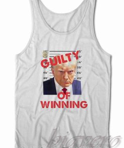 Trump Guilty of Winning Tank Top