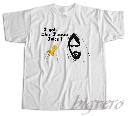 I Got the Jesus Juice T-Shirt