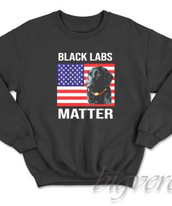 Veterans Day Black Labs Lives Matter Sweatshirt
