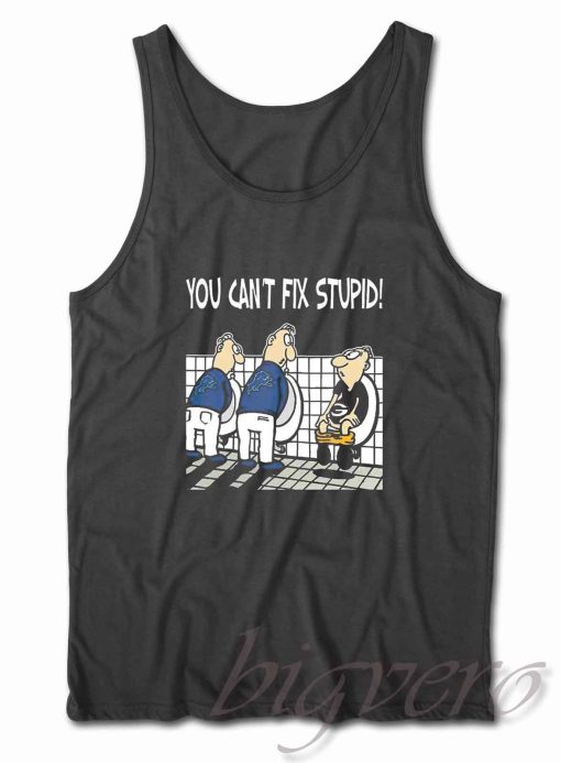 You Can't Fix Stupid Detroit Lions Tank Top