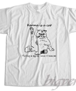 Karma is a Cat Purring in My Lap T-Shirt